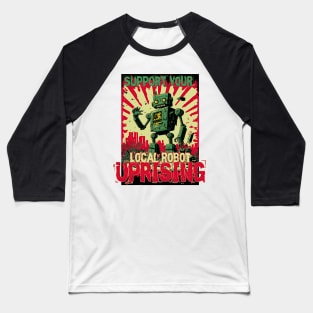 Support your local Robot uprising Baseball T-Shirt